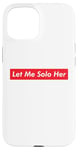 iPhone 15 Let Me Solo Her Meme Gaming Video Game Player Funny Gamer Case