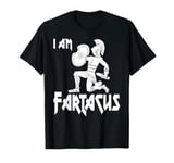 I Am Fartacus Farticus Funny Fart And Farting T-Shirt