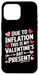 iPhone 16 Pro Max Due to Inflation this is my Valentines Day Present - Funny Case