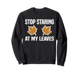 Stop Staring At My Leaves Autumn Leaf Blower Sweatshirt