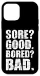 iPhone 12 mini Funny SORE? GOOD. BORED? BAD. Weight Lifting Gym Fitness Pun Case