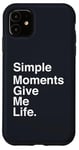 Coque pour iPhone 11 Simple Moments Give Me Life Quote