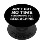 Geocaching Geography GPS Treasure Got No Time For Rien PopSockets PopGrip Adhésif