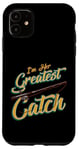 iPhone 11 I'm Her Greatest Catch Fishing Pun Case