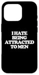 iPhone 16 Pro I Hate Being Attracted To Men -Funny Saying Girls Women Cute Case