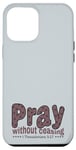 iPhone 12 Pro Max Pray Without Ceasing, King James Bible KJV Scripture Verse Case