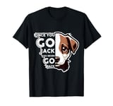 Once You Go Jack You Never Go Back Jack Russell Terrier Dog T-Shirt