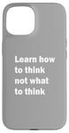 iPhone 15 Learn how to think not what to think Case