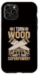 Coque pour iPhone 11 Pro Sculpture sur bois Je transforme le bois en choses ce qui est votre superpuissance