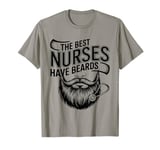 Funny Male Nurse The Best Nurses Have Beards Male Nurses T-Shirt