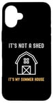 iPhone 16 Plus Shed Life Jokes It's Not A Shed It's My Summer House Case