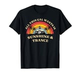 Womens All this Gal Wants is Sunshine & Trance T-Shirt