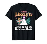 Most Likely To Listen To All The Christmas Music Funny T-Shirt