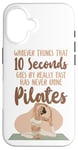 iPhone 16 Pilates Instructor Teacher Whoever Thinks 10 Seconds Goes By Case