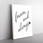 Big Box Art Forever and Always Typography Canvas Wall Art Print Ready to Hang Picture, 76 x 50 cm (30 x 20 Inch), White, Black