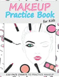 Makeup Practice Book for Kids Basic Face Charts to Practice Makeup for Kids a...