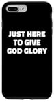 iPhone 7 Plus/8 Plus Just Here To Give God Glory Funny Religious Christian Slogan Case