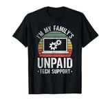 I'm My Family's Unpaid Tech Support Funny Computer Engineer T-Shirt