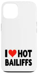 iPhone 13 I Love Hot Bailiffs - Heart - Court Jury Judge Law Lawyer Case