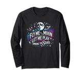 Fly Me to the Moon let me Play Among the Stars - Song Quote Long Sleeve T-Shirt