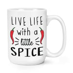 Live Life With A Little Spice Chilli 15oz Large Mug Cup Spicy Food Hot Funny