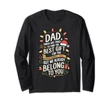 Dad Santa Tried Find The Best Gift For You We Belong To You Long Sleeve T-Shirt