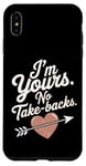 iPhone XS Max I'm Yours No Take Backs Love Funny Valentine's Day Saying Case