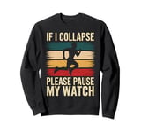 Running If I Collapse Please Pause My Watch Marathon Runner Sweatshirt