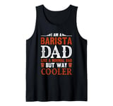 I Am A Barista Dad Like A Normal Dad But Way Cooler Tank Top