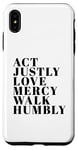 iPhone XS Max Act Justly Love Mercy Walk Humbly Print Micah 6:8 Case