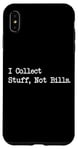 Coque pour iPhone XS Max Citation amusante « I Collect Stuff, Not Bills »