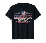 Trump 2024: The Comeback Begins Patriotic Election Support T-Shirt