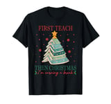 First Teach Then Christmas Break Schools Out Holiday Teacher T-Shirt