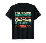 Data Scientist Data Over Opinion Data Analyst Data Science T-Shirt