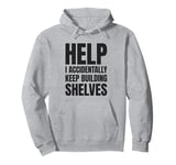 Help I Accidentally Keep Building Shelves Funny Meme Pullover Hoodie