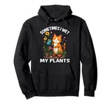 Sometimes I Wet My Plants Funny Gardening Garden Men Women Pullover Hoodie