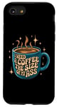 iPhone SE (2020) / 7 / 8 I Need A Coffee The Size Of My Bottom - Funny Coffee Lover Case