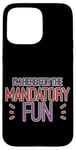 Coque pour iPhone 15 Pro Max I'm Here For The Mandatory Fun Activité de groupe Joie