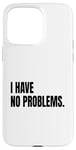 Coque pour iPhone 15 Pro Max Déguisement humoristique blanc avec inscription « I Have No Problems »