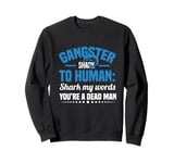 Gangster Shark To Human Shark My Words You’re A Dead Man Sweatshirt