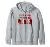 Funny DON'T WORRY IT'S NOT MY BLOOD Film Buff Vigilante Gag Zip Hoodie