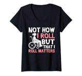 Womens Not How I Roll But That I Roll Matters Paraplegic V-Neck T-Shirt