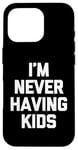 Coque pour iPhone 16 Pro I'm Never Having Kids – Funny Saying Sarcastic Humour Novelty