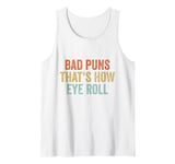 Sarcastic Dad Jokes Retro Bad Puns Thats How Eye Roll Punny Tank Top