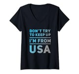 Womens Funny USA Jokes Don't Try To Keep Up I'm From United States V-Neck T-Shirt