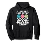 I Love The Last Day Of State Testing Test Day Exam Teacher Pullover Hoodie