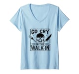 Womens Go Cry In The Walk-In Chef Cook Cooking Food Dishes Cooks V-Neck T-Shirt