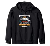 Astronauts use Linux coz they cannot open windows in space Zip Hoodie