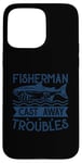 iPhone 15 Pro Max Fisherman Cast Away Troubles Case