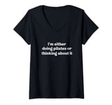 Womens i'm either doing pilates or thinking about it funny pilates V-Neck T-Shirt